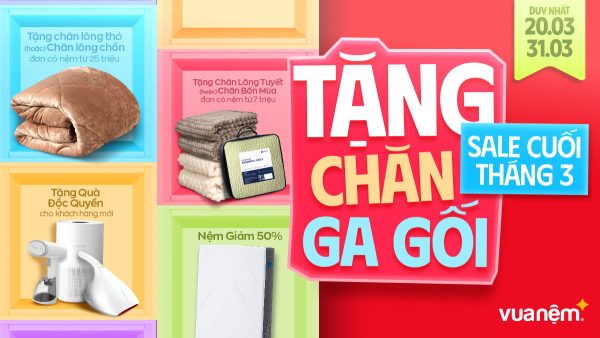 Ưu đãi cuối tháng: Sale cuối tháng 3 – Tặng chăn ga gối